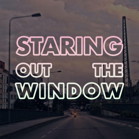 Staring Out The Window | Boomplay Music