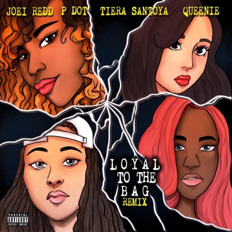 Loyal to the Bag (Remix) [feat. Majesty Queenie, Tiera Santoya & P-Dot] | Boomplay Music