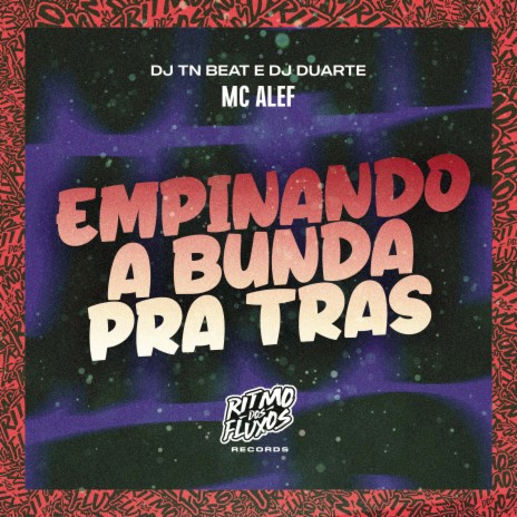 Empinando a Bunda pra Tras ft. DJ TN Beat & DJ Duarte | Boomplay Music