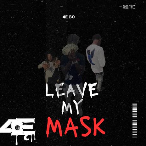 Leave My Mask | Boomplay Music