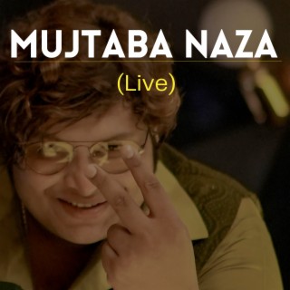 Mujtaba Naza Live