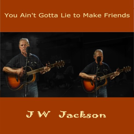 You Ain't Gotta Lie To Make Friends | Boomplay Music