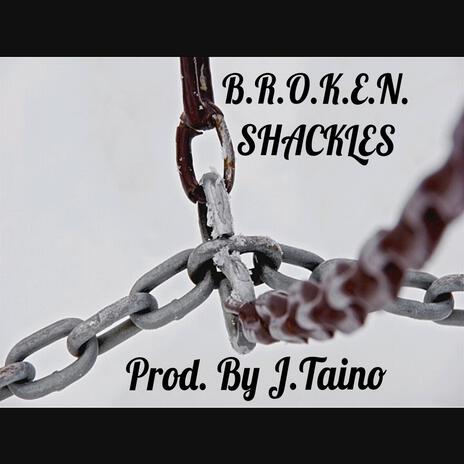 B.R.O.K.E.N. SHACKLES | Boomplay Music