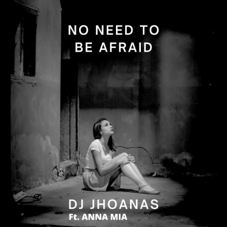 No Need to Be Afraid ft. ANNA MIA | Boomplay Music