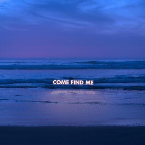 Come Find Me | Boomplay Music