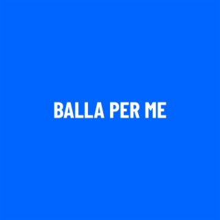 Balla Per me