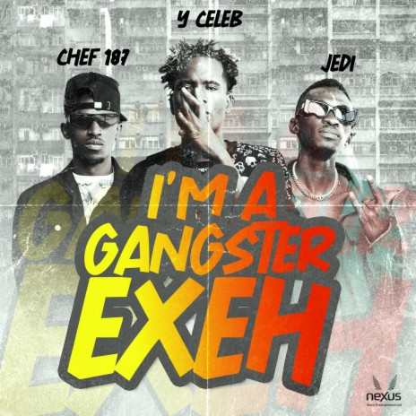 I'm a Gangster Exeh ft. Chef 187 & Jedi | Boomplay Music