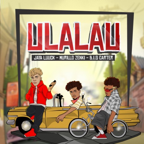 Ulalau ft. JayA Luuck, Murillo Zenki & B.I.G Carter | Boomplay Music