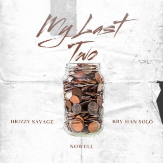 My Last Two ft. Drizzy Savage & Nowell lyrics | Boomplay Music