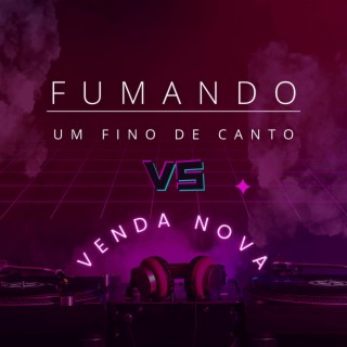 Fumando um Fino De Canto Vs Venda Nova