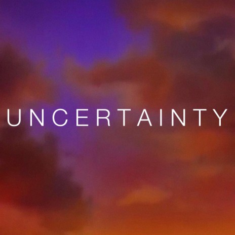 Uncertainty | Boomplay Music