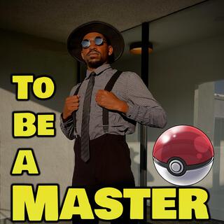 To Be A Master