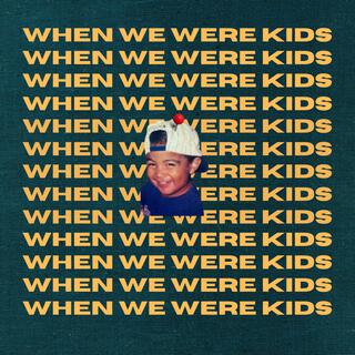 When We Were Kids lyrics | Boomplay Music