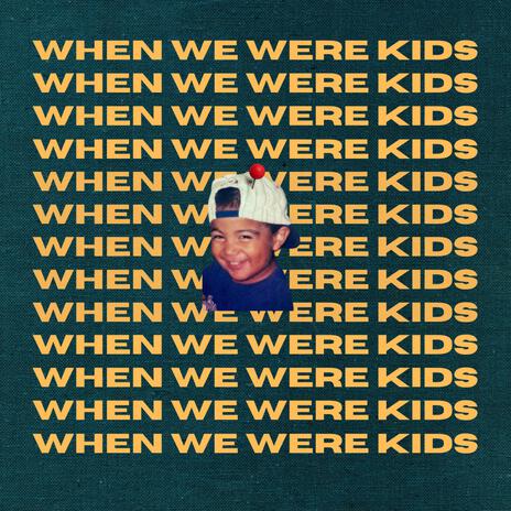 When We Were Kids | Boomplay Music