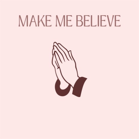 Make Me Believe | Boomplay Music