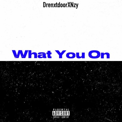 What You On ft. Nzy | Boomplay Music