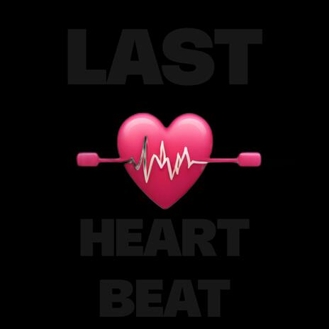 LAST HEARTBEAT | Boomplay Music