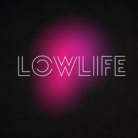 Lowlife | Boomplay Music