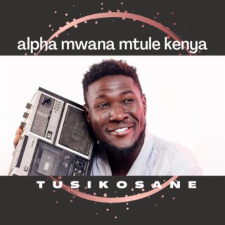 Alpha Mwana Mtule Kenya