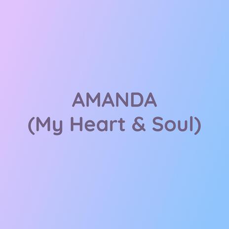 AMANDA (My Heart & Soul) | Boomplay Music