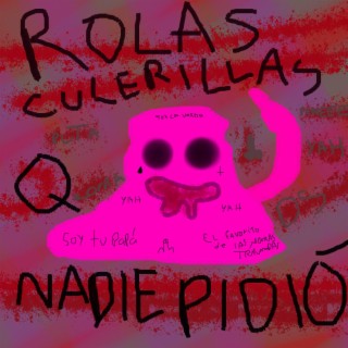 rolas culerillas q nadie pidió