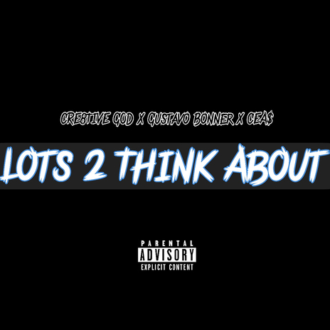 Lots 2 Think About ft. Gustavo Bonner & CEA$ | Boomplay Music