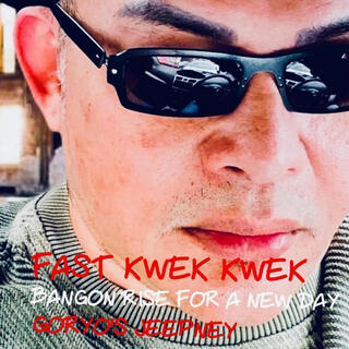 FAST Kwek Kwek BANGON RISE FOR A NEW DAY