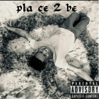 Pla ce 2 be lyrics | Boomplay Music