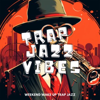 Weekend Wake Up Trap Jazz