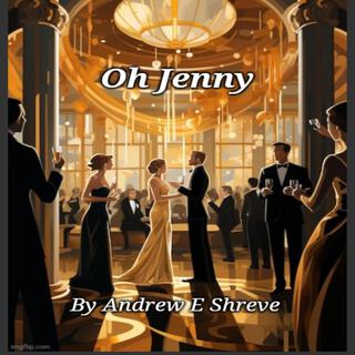 'Oh Jenny' ft. Andrew E Shreve lyrics | Boomplay Music