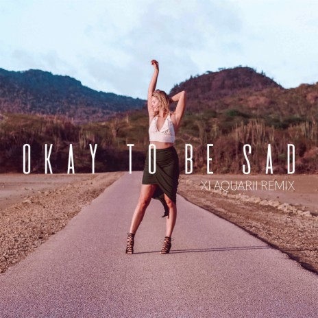 Okay to Be Sad (Xi Aquarii Remix) | Boomplay Music