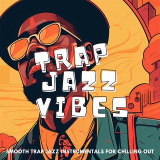 Smooth Trap Jazz Instrumentals for Chilling Out