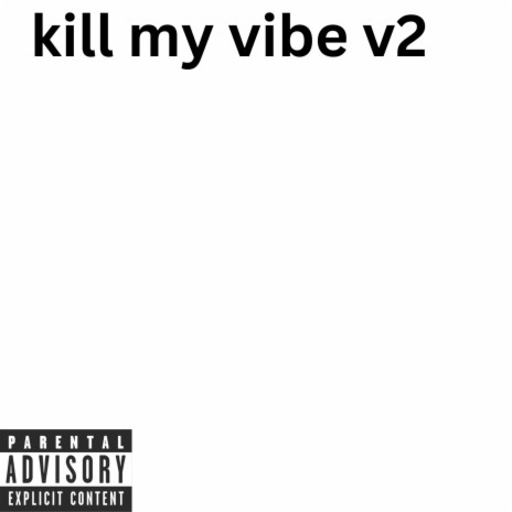 kill my vibe v2 | Boomplay Music