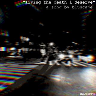 living the death i deserve lyrics | Boomplay Music