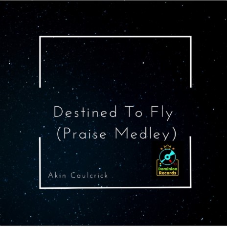 Destined to Fly (Praise Medley)