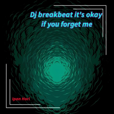 Dj breakbeat it's okay if you forget me