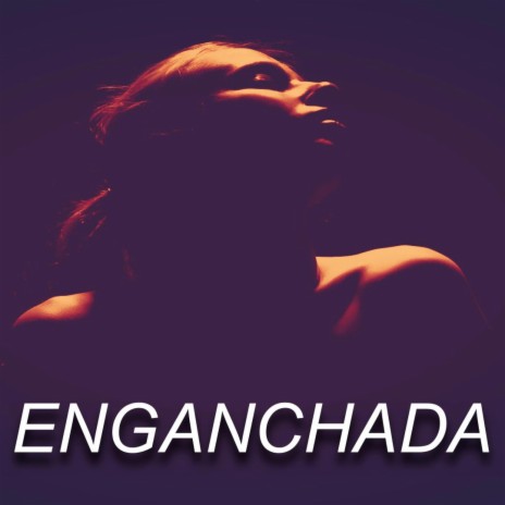 ENGANCHADA | Boomplay Music