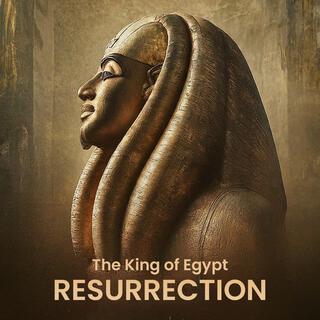 The King of Egypt Resurrection