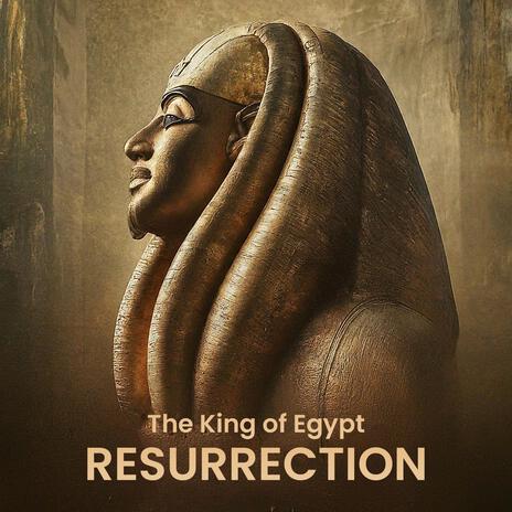 The King of Egypt Resurrection | Boomplay Music