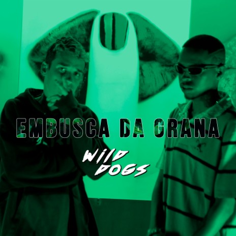 Em Busca da Grana ft. Wild Dogs & 300 | Boomplay Music