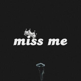 Miss me