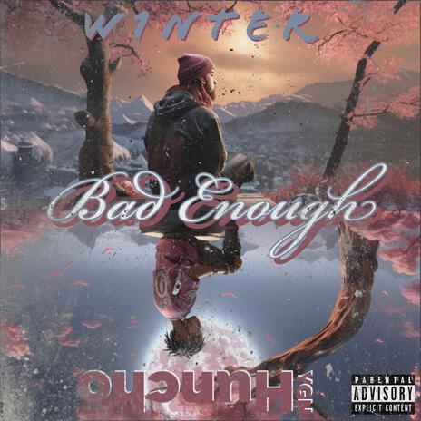 Bad Enough ft. YGN Huncho