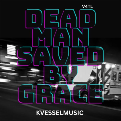 DEAD MAN SAVED BY GRACE | Boomplay Music