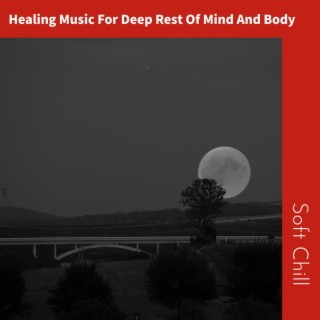 Healing Music For Deep Rest Of Mind And Body