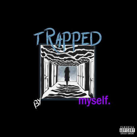 trapped by myself | Boomplay Music