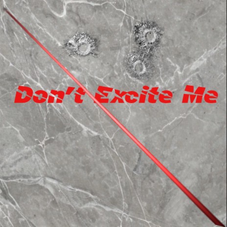 Dont excite Me | Boomplay Music