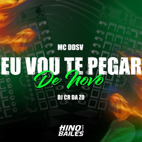 Eu Vou Te Pegar de Novo ft. dj cr da zo | Boomplay Music