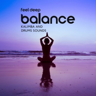 Feel Deep Balance: Kalimba and Drums Sounds & Pure Healing Meditation