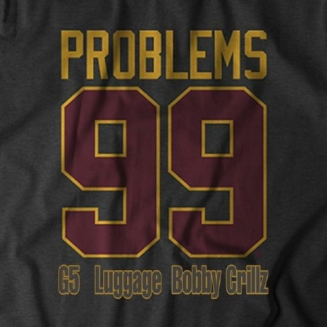 99-Problems ft. G5 & Bobby Crillz | Boomplay Music