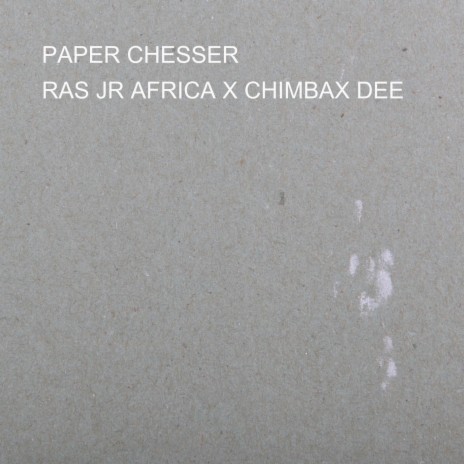 PAPER CHESSER ft. CHIMBAX DEE